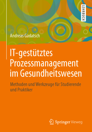 ﻿مدیریت فرآیند با پشتیبانی فناوری اطلاعات در مراقبت های بهداشتی: روش ها و ابزارها برای دانش آموزان و پزشکان