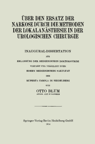 ﻿در مورد جایگزینی بیهوشی با روش های بی حسی موضعی در جراحی اورولوژی: پایان نامه افتتاحیه برای اخذ دکترای پزشکی نوشته شده و ارائه شده به دانشکده عالی پزشکی روپرتا کارولا در هایدلبرگ