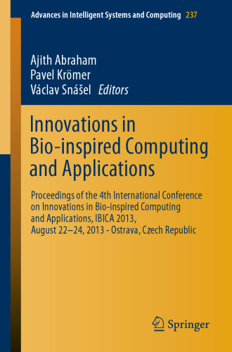 ﻿Innovations in Bio-Inspired Computing and Applications: مجموعه مقالات چهارمین کنفرانس بین المللی نوآوری در محاسبات و برنامه های کاربردی با الهام از زیست، IBICA 2013، 22 -24 آگوست 2013 - Ostrava، جمهوری چک