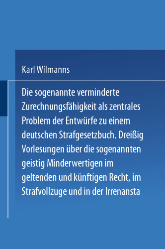 ﻿به اصطلاح کاهش عقل به عنوان مشکل اصلی پیش نویس قانون جزایی آلمان: سی سخنرانی در مورد به اصطلاح فرودست های ذهنی در قوانین فعلی و آینده در زندان ها و آسایشگاه های روانی