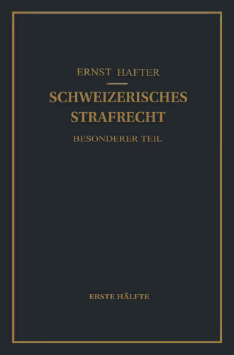 بخش ویژه حقوق کیفری سوئیس: نیمه اول: جرایم علیه زندگی و اندام ، علیه آزادی ، زندگی جنسی ، ناموس ، مال