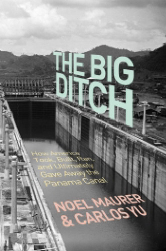 The Big Ditch: How America Take، Build، Ran، و در نهایت کانال پاناما را از بین برد