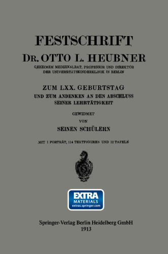 ﻿Festschrift Dr. Otto L. Heubner، مشاور پزشکی مخفی، پروفسور و مدیر کلینیک کودکان دانشگاه در برلین، در LXX. زادروز و بزرگداشت تکمیل سمت تدریس وی