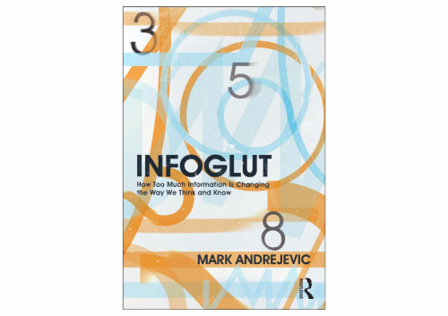 ﻿InfoGlut: اطلاعات بیش از حد در حال تغییر نحوه تفکر و دانستن ما است