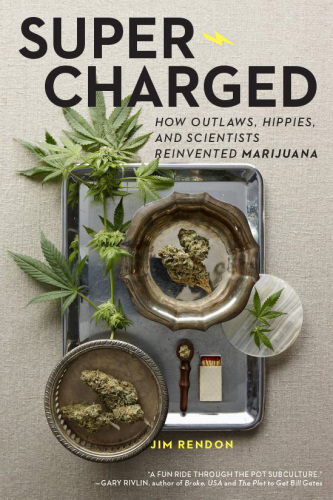 Super-Charged: How the Outlaws، Hippies، and Scientists Reinvented Marijuana