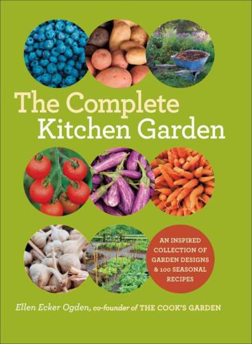 The Complete Garden Garden: مجموعه ای از الهام از طراحی های باغ و 100 دستور غذای فصلی