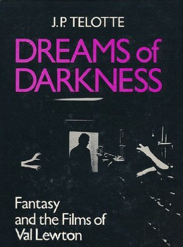 Dreams of Darkness: Fantasy and the Fil of Val Lewton
