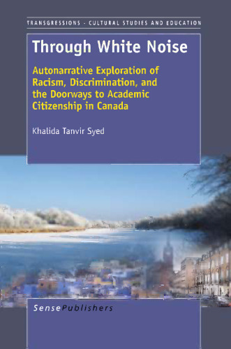 از طریق سر و صدا سفید: اکتشافات خودسرانه از نژادپرستی ، تبعیض و درهای ورودی به شهروندی دانشگاهی در کانادا