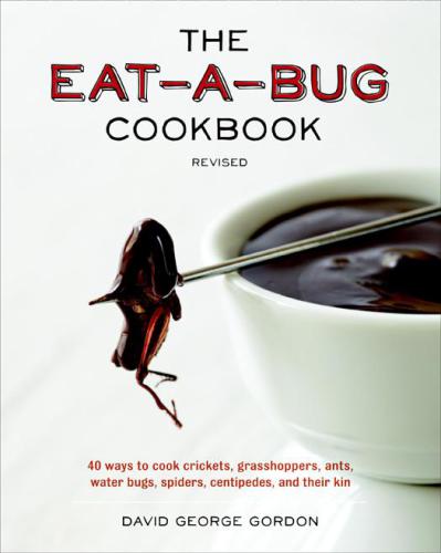 کتاب آشپزی Eat-a-Bug ، اصلاح شده: 40 راه برای پختن جیرجیرک ، ملخ ، مورچه ها ، اشکالات آب ، عنکبوت ها ، قارچی و کنه آنها