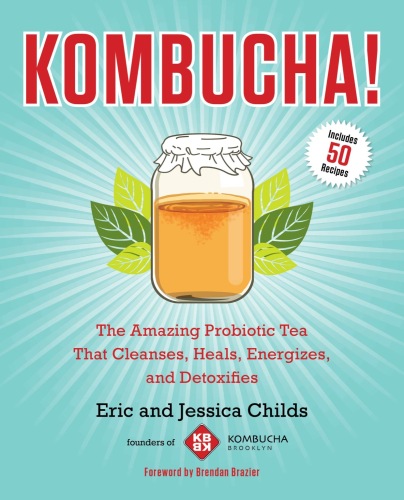 Kombucha !: چای پروبیوتیک شگفت انگیز که پاکسازی ، التیام ، انرژی و سم زدایی می کند