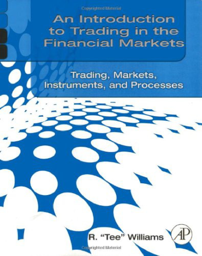 ﻿مقدمه ای بر تجارت در بازارهای مالی: تجارت، بازارها، ابزارها و فرآیندها