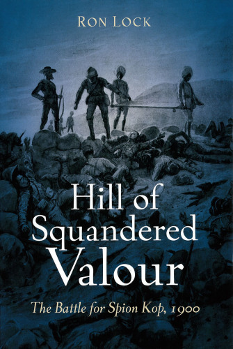 HILL OF SQUANDERED VALOR: نبرد برای Spion Kop ، 1900