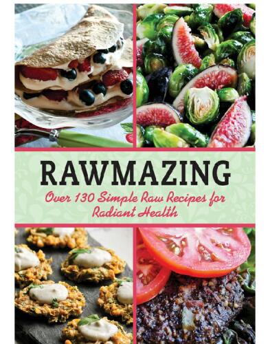 ﻿Rawmazing: بیش از 130 دستور العمل ساده خام برای سلامت تابشی