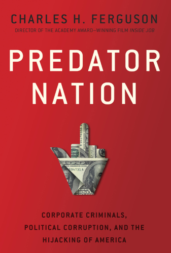 Predator Nation: جنایتکاران شرکتی ، فساد سیاسی و آدم ربایی آمریکا