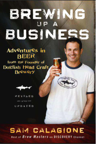 ﻿Brewing Up a Business: Adventures in Beer از بنیانگذار Dogfish Head Craft Brewery