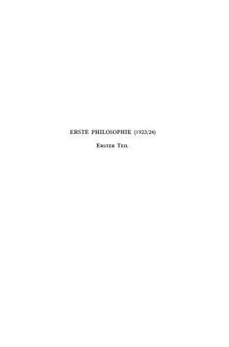 ﻿Erste Philosophie (1923/24): Erster Teil: Kritische Ideengeschichte