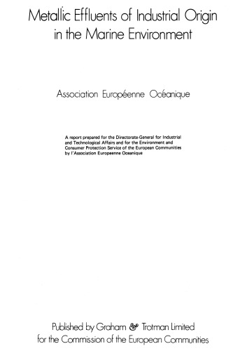 Metallic Effluents of Industrial Origin in the Marine Environment: A report prepared for the Directorate-General for Industrial and Technological Affairs and for the Environment and Consumer Protection Service of the European Communities by l’Association Europeenne Oceanique