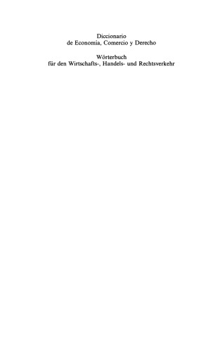 ﻿دیکشنری تجاری. فرهنگ لغت معاملات اقتصادی، تجاری و حقوقی / Diccionario económico. Diccionario de Economía, Comercio y Derecho: قسمت 2: اسپانیایی - آلمانی / قسمت 2: Español - Alemán