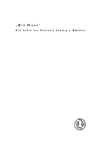 ﻿A Man: The Life of Admiral Ludwig v. شرودر