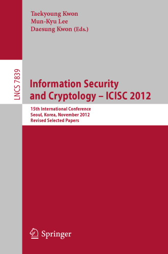 امنیت اطلاعات و رمزنگاری - ICISC 2012: پانزدهمین کنفرانس بین المللی ، سئول ، کره ، 28-30 نوامبر 2012 ، مقالات منتخب بازبینی شده