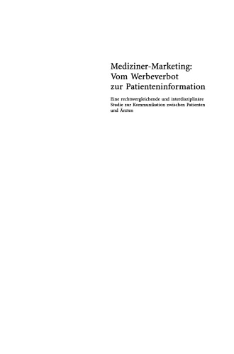 ﻿بازاریابی پزشکی: از ممنوعیت تبلیغات تا اطلاعات بیمار: یک قانون مقایسه ای و یک مطالعه میان رشته ای در مورد ارتباط بین بیماران و پزشکان