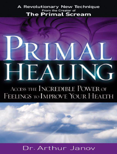 شفا اولیه: دسترسی به قدرت باور نکردنی احساسات برای بهبود سلامت شما