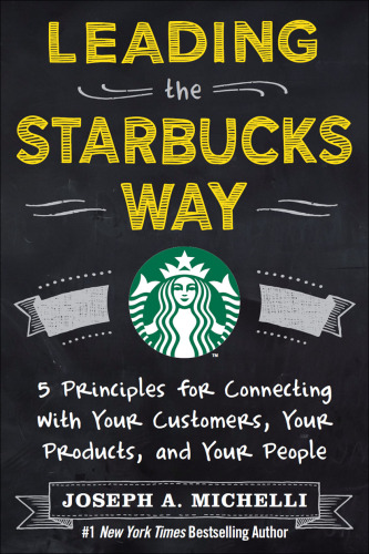 رهبری راه Starbucks: 5 اصل برای اتصال با مشتریان شما، محصولات شما و افراد شما