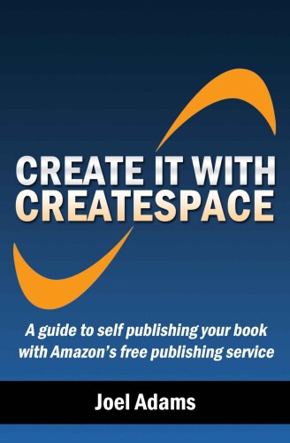 ﻿آن را با CreateSpace ایجاد کنید: راهنمای انتشار خود کتاب خود با سرویس انتشار رایگان آمازون