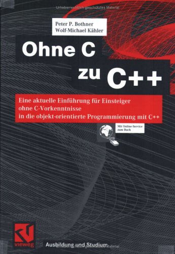 آه C cu C: eine aktuelle Einführung für Einsteiger ohne C-Vorkenntnisse in die objekt-orientierte Programmingung mit C