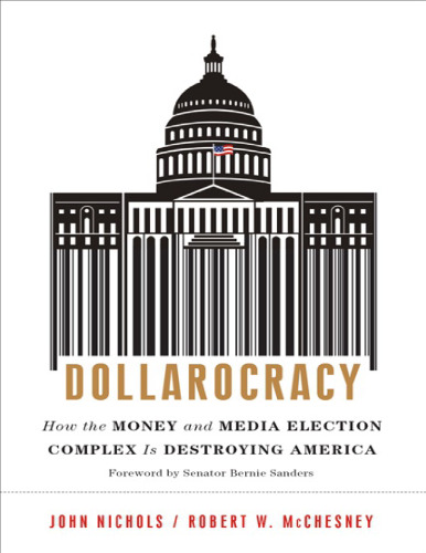 ﻿Dollarocracy: چگونه مجتمع انتخابات پول و رسانه در حال نابودی آمریکا است