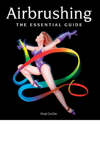 ﻿Airbrushing: The Essential Guide