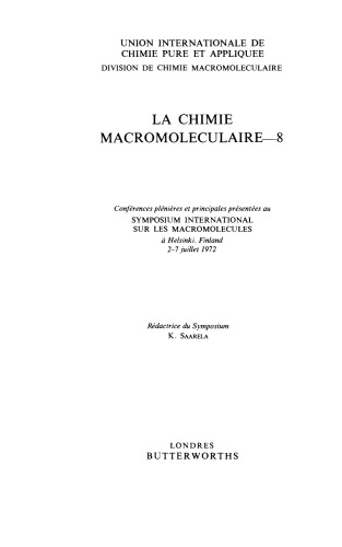 ﻿شیمی ماکرومولکولی-8. سخنرانی های عمومی و اصلی ارائه شده در سمپوزیوم بین المللی در مورد مولکول های بزرگ در هلسینکی، فنلاند، 2 تا 7 ژوئیه 1972 برگزار شد.