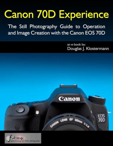 ﻿Canon 70D Experience - راهنمای عکاسی ثابت برای عملکرد و ایجاد تصویر با Canon EOS 70D