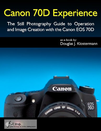 ﻿Canon 70D Experience - راهنمای عکاسی ثابت برای عملکرد و ایجاد تصویر با Canon EOS 70D