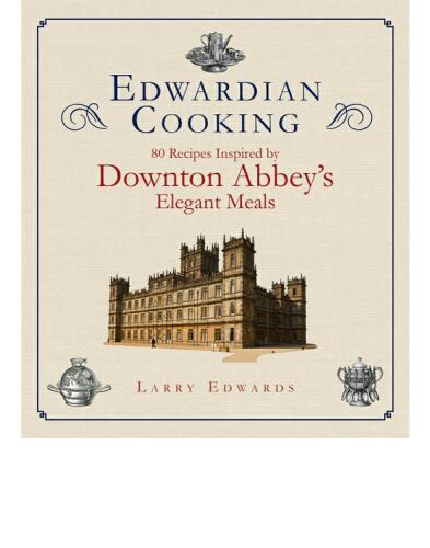 ادواردین پخت و پز: 80 دستور العمل با الهام از وعده های ظریف Downton Abbey