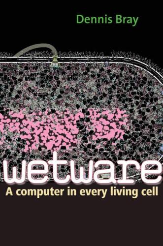 Wetware: رایانه ای در هر سلول زنده