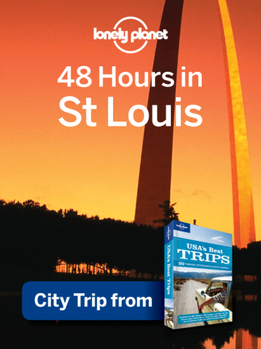 ﻿Lonely Planet 48 Hours in St. Louis: سفر شهری از راهنمای سفر بهترین سفرهای ایالات متحده آمریکا