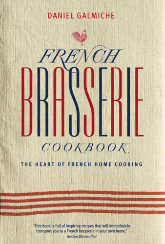 ﻿کتاب آشپزی Brasserie فرانسوی: قلب آشپزی خانگی فرانسوی