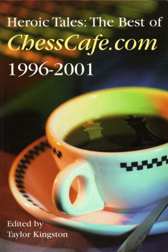 ﻿Heroic Tales: The Best of Chesscafe.com 1996 - 2001