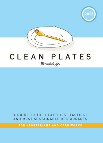 Clean Plates Brooklyn 2012: راهنمای سالم ترین ، مزه ترین و پایدارترین رستوران ها برای گیاهخواران و گوشتخواران