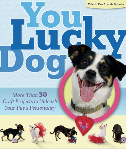You Lucky Dog: بیش از 30 پروژه حرفه ای برای از بین بردن شخصیت توله سگ