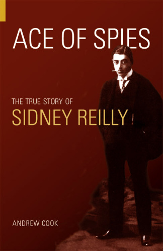 ﻿Ace of Spies: The True Story of Sidney Reilly