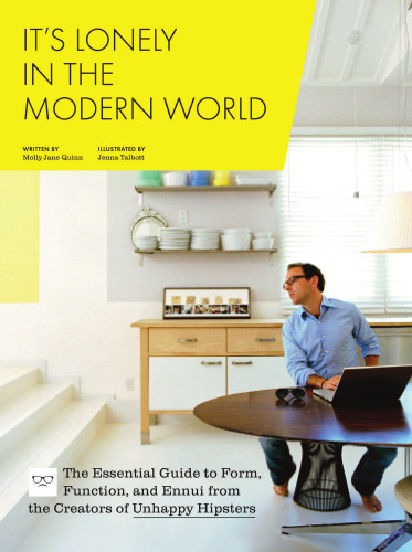 ﻿It's Lonely in the Modern World: The Essential Guide for Form, Function, and Ennui از سازندگان هیپسترهای ناراضی