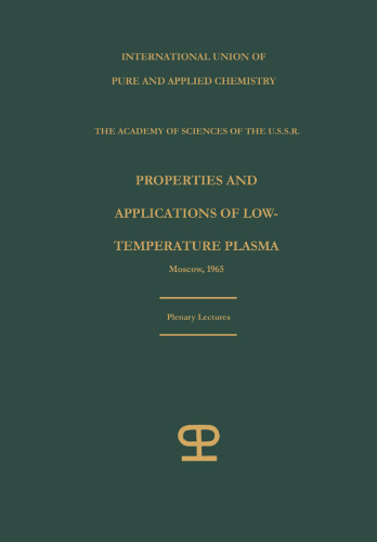 ﻿Les Propriétés et les Applications des Plasmas / خواص و کاربردهای پلاسمای با دمای پایین: Conférences plenières presentées au Conférence Internationale sur les Propriétés et les Applications des Plasmas `Moscou, U.R.S.S. 15-18 juillet، 1965 / سخنرانی های عمومی ارائه شده در سمپوزیوم بین المللی در مورد خواص و کاربردهای پلاسمای دمای پایین که در مسکو، ایالات متحده آمریکا 15-18 ژوئیه، 1965 برگزار شد.