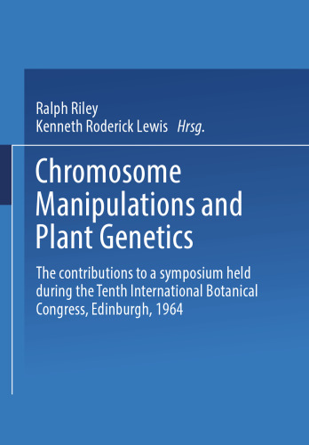 ﻿دستکاری های کروموزوم و ژنتیک گیاهی: مشارکت در سمپوزیومی که در طول دهمین کنگره بین المللی گیاه شناسی ادینبورگ 1964 برگزار شد