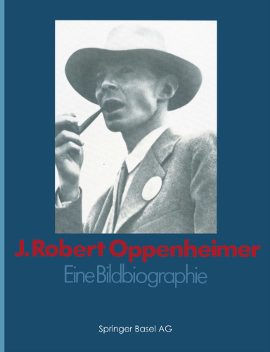 ﻿J. Robert Oppenheimer: A Pictorial Biography