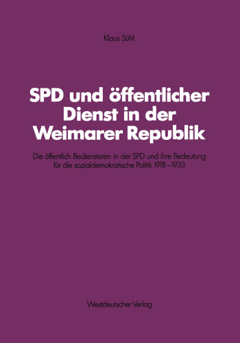 ﻿SPD و خدمات عمومی در جمهوری وایمار: کارمندان عمومی در SPD و اهمیت آنها برای سیاست سوسیال دمکراتیک 1918-1933