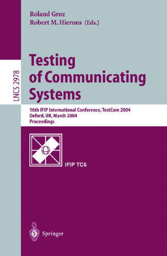 ﻿تست سیستم های ارتباطی: شانزدهمین کنفرانس بین المللی IFIP، TestCom 2004، آکسفورد، انگلستان، 17-19 مارس، 2004. مجموعه مقالات
