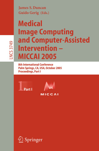 محاسبات تصویری پزشکی و مداخله ی کامپیوتری - MICCAI 2005: 8th International Conference، پالم اسپرینگز، CA، USA، 26 تا 29 اکتبر 2005، Proceedings، Part I