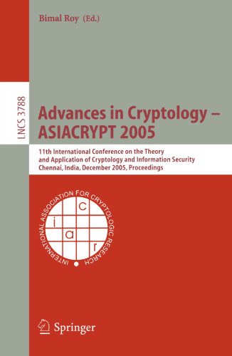 پیشرفت های رمزنگاری - ASIACRYPT 2005: 11th International Conference on Theory and Application of Cryptology and Security Information، چنای، هند، 4-8 دسامبر 2005. پرونده ها